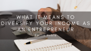 What It Means To Diversify Your Income As An Entrepreneur